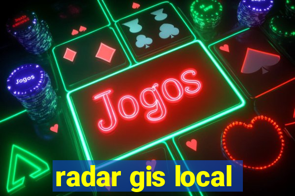 radar gis local